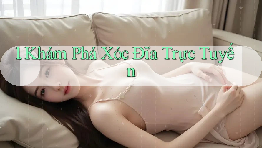 1. Khám Phá Xóc Đĩa Trực Tuyến
