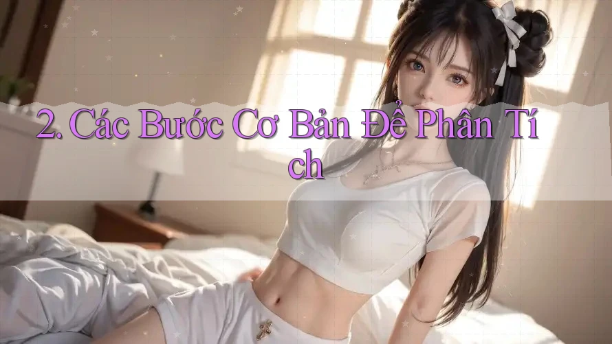 2. Các Bước Cơ Bản Để Phân Tích