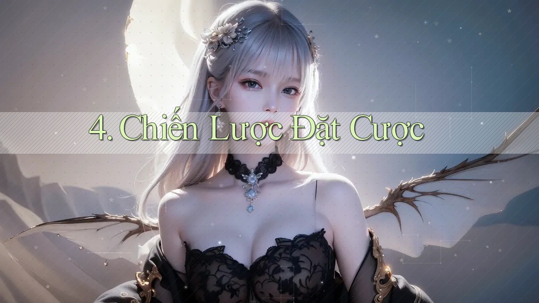 4. Chiến Lược Đặt Cược 4. Chiến Lược Đặt Cược