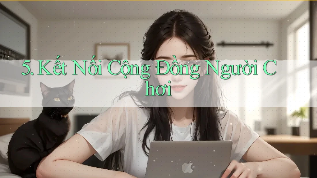 5. Kết Nối Cộng Đồng Người Chơi 5. Kết Nối Cộng Đồng Người Chơi
