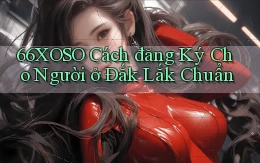 66xoso cách đăng ký cho người ở Đắk Lắk chuẩn