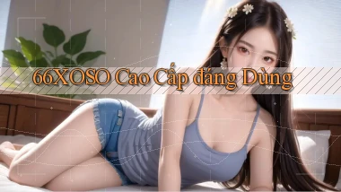66xoso cao cấp đáng dùng