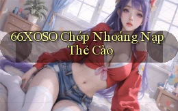 66xoso chớp nhoáng nạp thẻ cào