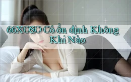 66xoso có ổn định không khi nào