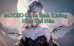 66xoso có ổn định không như thế nào
