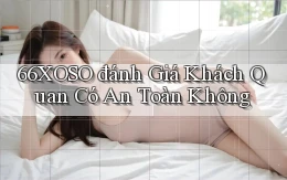 66xoso đánh giá khách quan có an toàn không