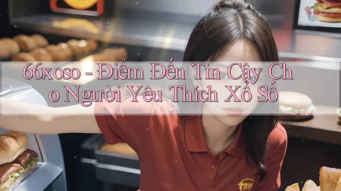66xoso - Điểm Đến Tin Cậy Cho Người Yêu Thích Xổ Số