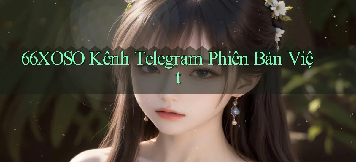 66xoso kênh telegram phiên bản việt