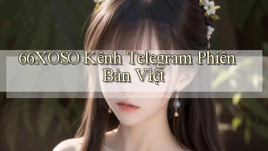 66xoso kênh telegram phiên bản việt