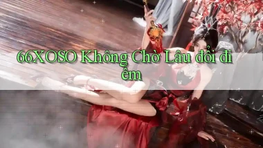 66xoso không chờ lâu đổi điểm