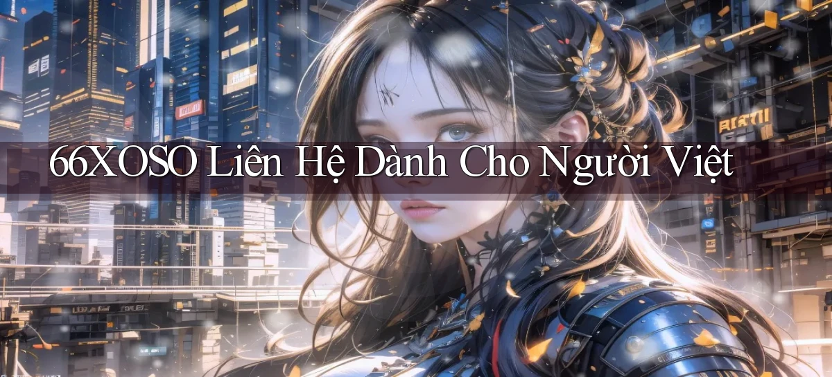 66xoso liên hệ dành cho người việt