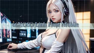 66xoso linh hoạt mobile