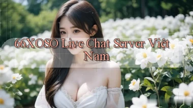 66xoso live chat server việt nam