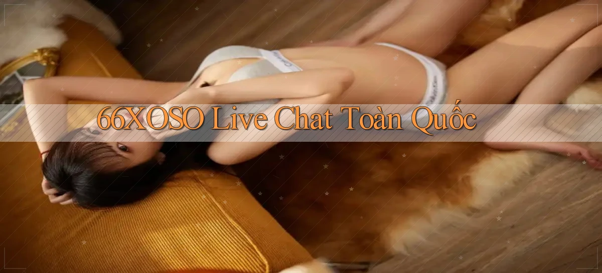 66xoso live chat toàn quốc