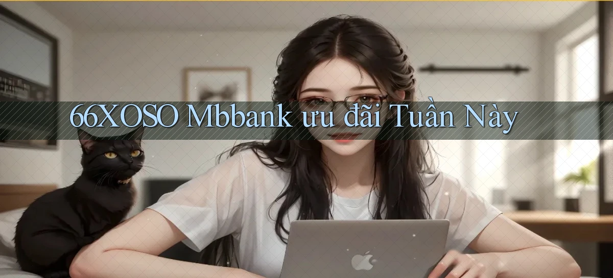 66xoso mbbank ưu đãi tuần này