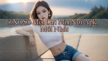 66xoso mọi lúc mọi nơi apk mới nhất