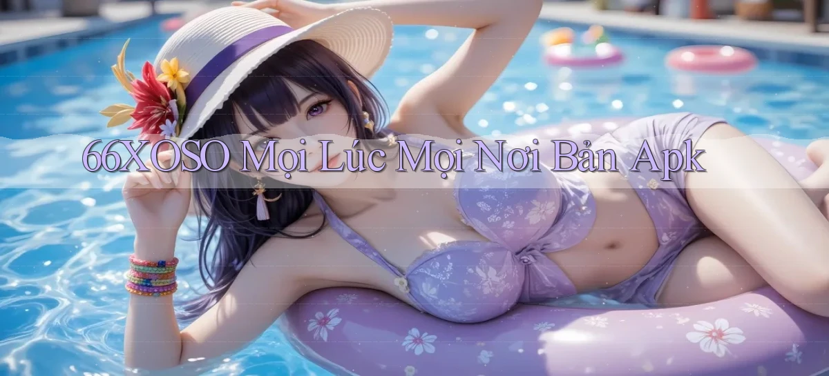 66xoso mọi lúc mọi nơi bản apk