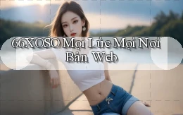 66xoso mọi lúc mọi nơi bản web