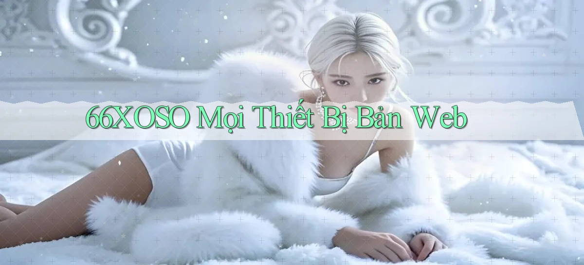 66xoso mọi thiết bị bản web
