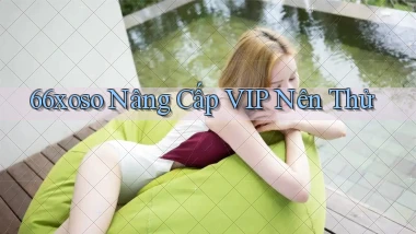66xoso nâng cấp vip nên thử
