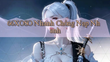 66xoso nhanh chóng nạp nhanh