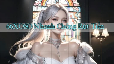 66xoso nhanh chóng rút tiền