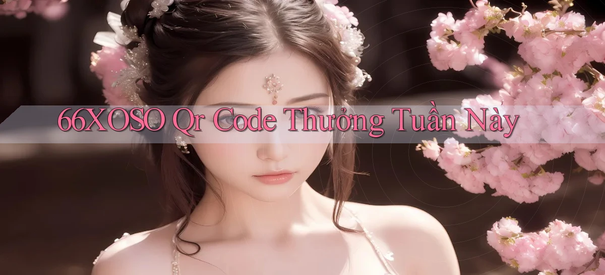 66xoso qr code thưởng tuần này