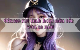 66xoso rút linh hoạt siêu tốc vừa ra mắt
