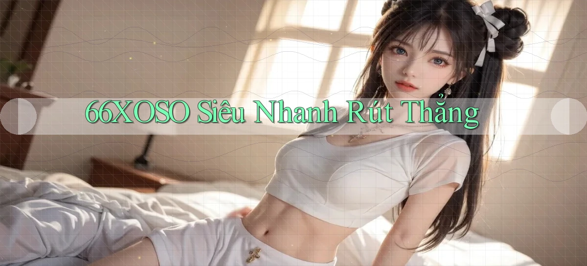 66xoso siêu nhanh rút thẳng
