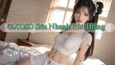 66xoso siêu nhanh rút thẳng