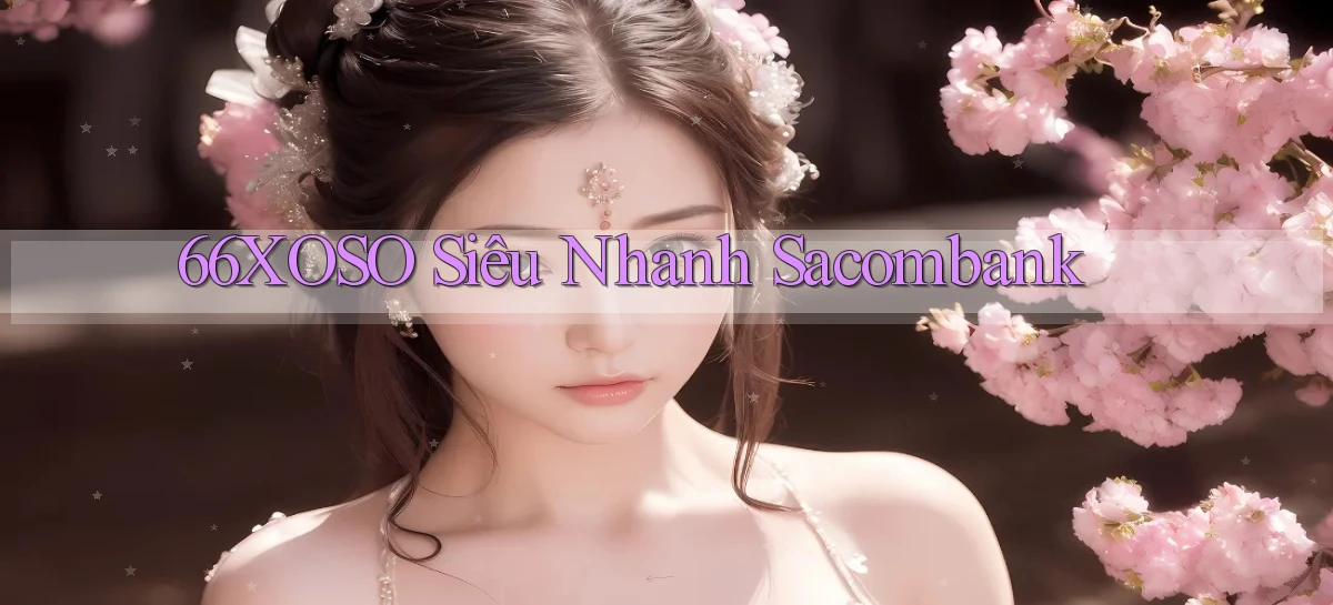 66xoso siêu nhanh sacombank