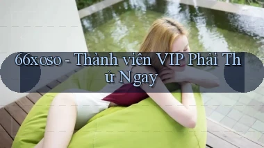 66xoso thành viên vip phải thử ngay
