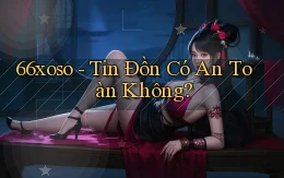 66xoso tin đồn có an toàn không