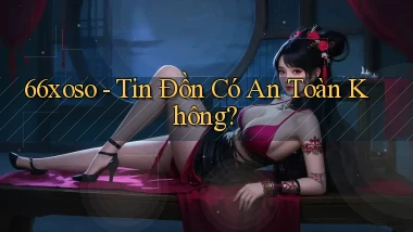 66xoso tin đồn có an toàn không