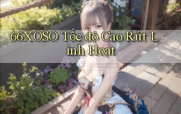 66xoso tốc độ cao rút linh hoạt
