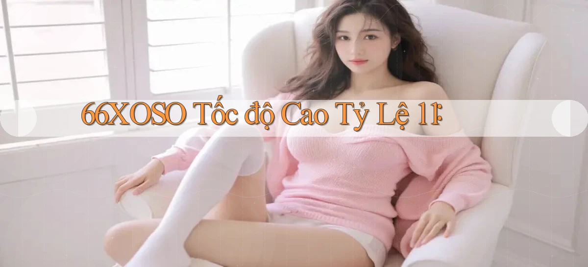 66xoso tốc độ cao tỷ lệ 1：1