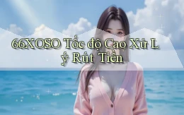 66xoso tốc độ cao xử lý rút tiền