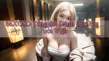 66xoso tổng đài dành cho người việt