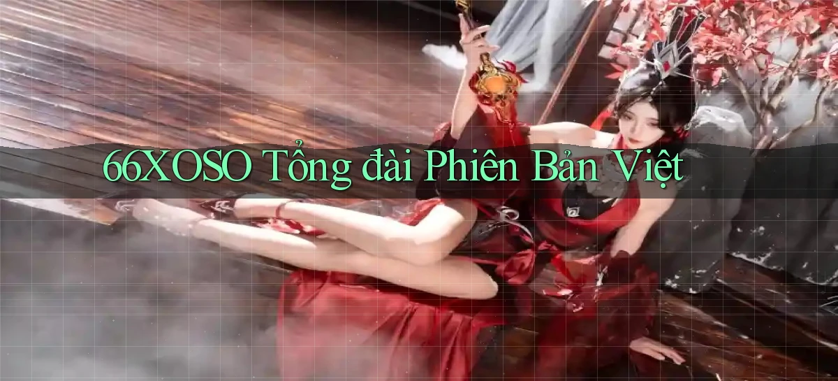 66xoso tổng đài phiên bản việt