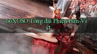 66xoso tổng đài phiên bản việt
