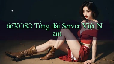 66xoso tổng đài server việt nam