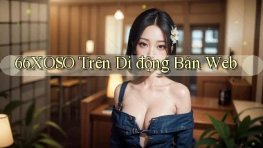 66xoso trên di động bản web