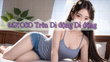 66xoso trên di động di động