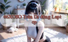 66xoso trên di động laptop