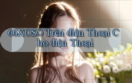 66xoso trên điện thoại cho điện thoại