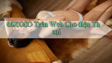 66xoso trên web cho điện thoại