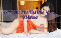 66xoso tức thì rút về ví momo