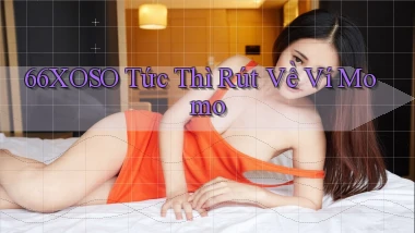 66xoso tức thì rút về ví momo