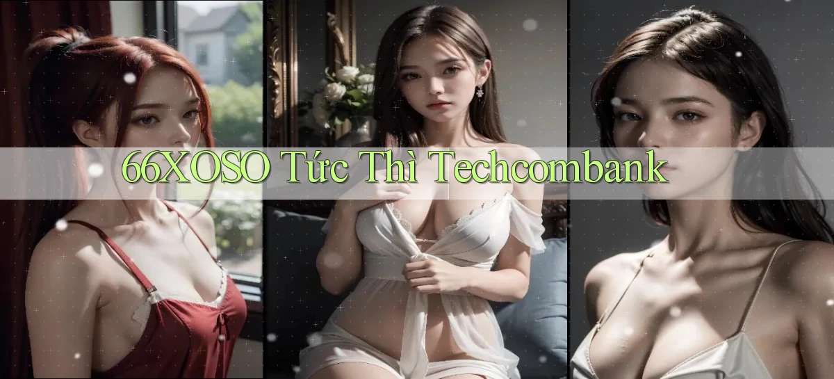66xoso tức thì techcombank