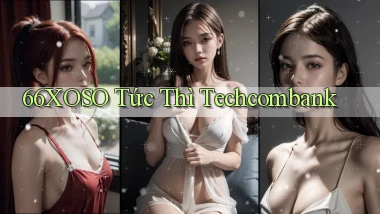 66xoso tức thì techcombank